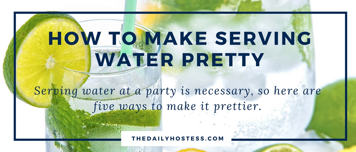 5 Ways to make Serving Water Pretty