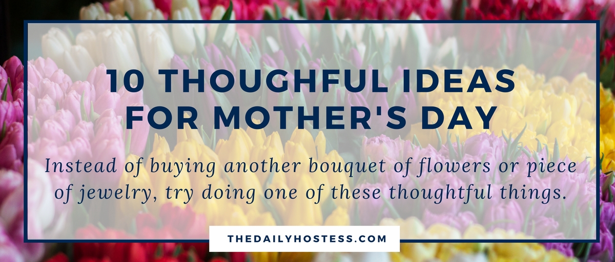 10 Thoughtful Mother’s Day Ideas Better than a Gift