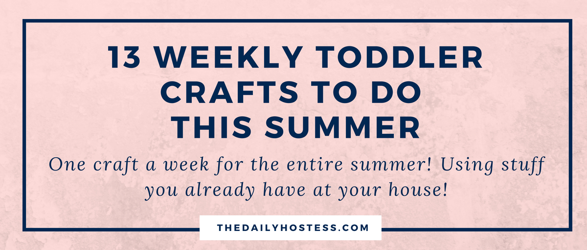 13 Weekly Summertime Toddler Crafts