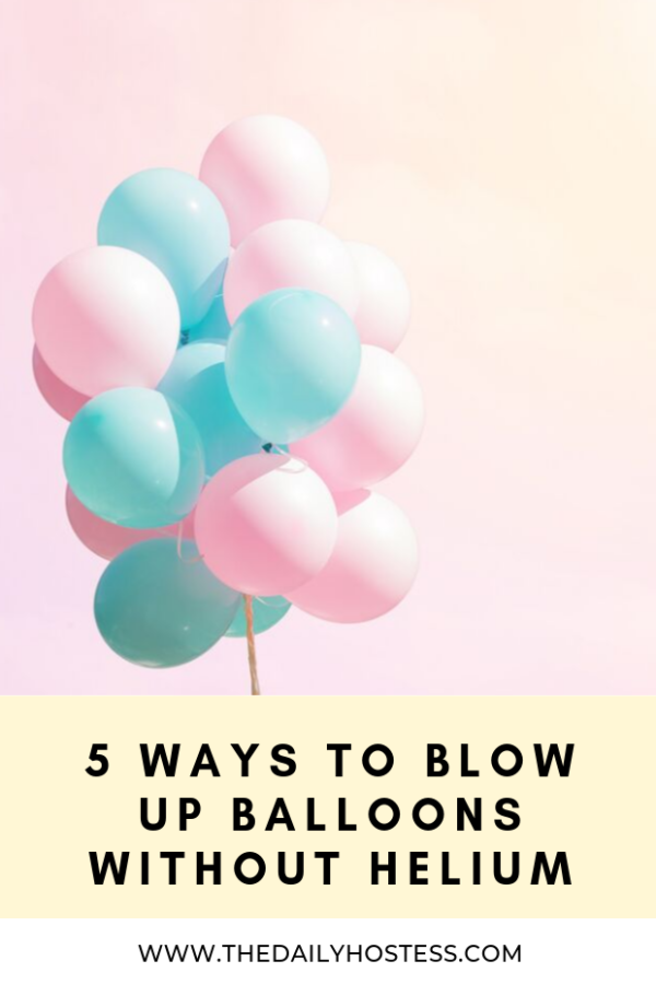 How to Blow Up a Balloon without Helium The Daily Hostess